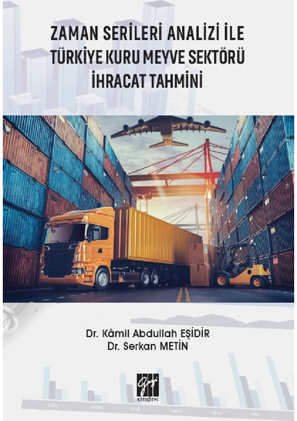Zaman Serileri Analizi ile Türkiye Kuru Meyve Sektörü Ihracat Tahmini - Kamil Abdullah Eşidir