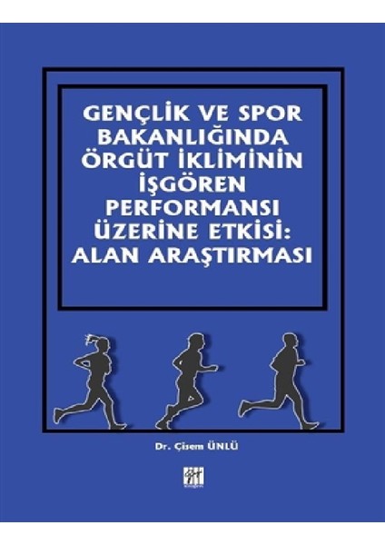Gençlik ve Spor Bakanlığında Örgüt Ikliminin Işgören Performansı Üzerine Etkisi: Alan Araştırması - Çisem Ünlü