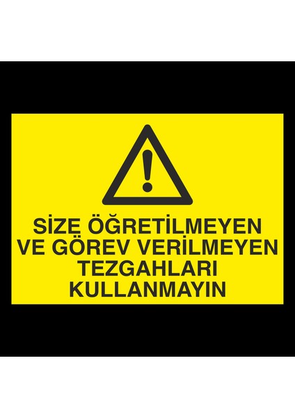 Size Öğretilmeyen ve Görev Verilmeyen Tezgahları Kullanmayın 20 x 30 cm