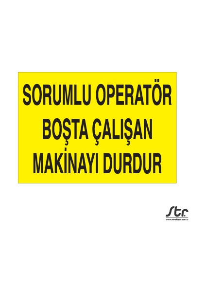 Sorumlu Operatör Boşta Çalışan Makinayı Durdur-01 20 x 30 cm