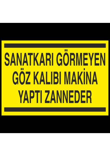 Sanatkarı Görmeyen Göz Kalıbı Makina Yaptı Zanneder 20 x 30 cm