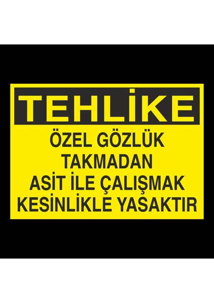 Özel Gözlük Takmadan Asit Ile Çalışmak Kesinlikle Yasaktır 20 x 30 cm