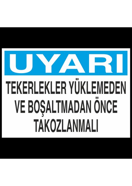 Uyarı Tekerler Yüklenmeden Önce Takoz Konulmalı 20 x 30 cm