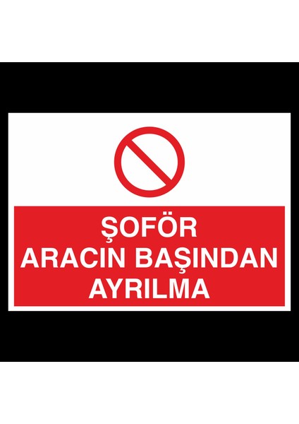 Şoför Aracın Başından Ayrılma 20 x 30 cm