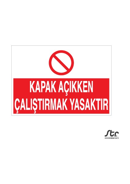 Kapak Açıkken Çalıştırmak Yasaktır 20 x 30 cm