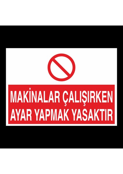 Makinalar Çalışırken Ayar Yapmak Yasaktır 20 x 30 cm