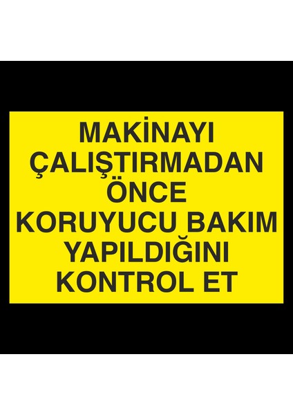 Makinyaı Çalıştırmadan Önce Koruyucu Bakım Yaqpıldıgını Kontrol Et 20 x 30 cm