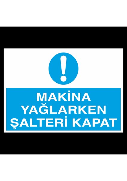 Makine Yaglarken Şalteri Kapat 20 x 30 cm