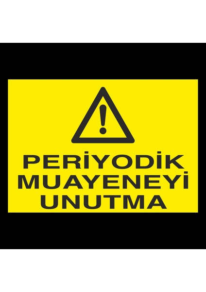 Periyodik Muayeneyi Unutma 20 x 30 cm