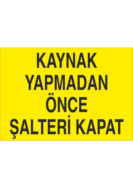 Kaynak Yapmadan Önce Şalteri Kapat 20 x 30 cm