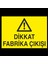 Dikkat Fabrika Çıkışı 30 x 40 cm 1
