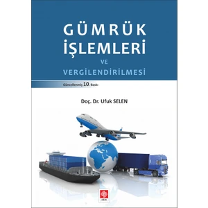 Ekin Yayınevi Gümrük Işlemleri ve Vergilendirilmesi - Ufuk Selen