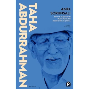 Amel Sorunsalı; Bilim ve Düşüncenin Pratik Temelleri Üzerine Bir Araştırma - Taha Abdurrahman
