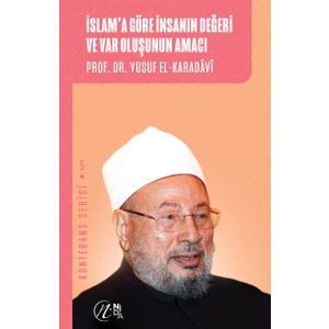 Konferans Serisi 5 - Islam’a Göre Insanın Değeri ve Var Oluşunun Amacı - Yusuf el-Karadavi