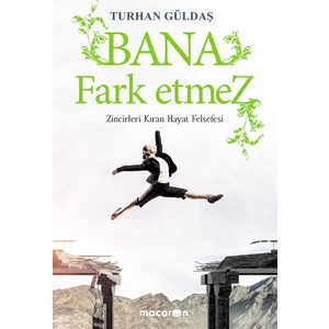 Bana Fark Etmez / Zincirleri Kıran Hayat Felsefesi - Turhan Güldaş