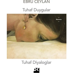 Tuhaf Duygular Tuhaf Diyaloglar - Ebru Ceylan