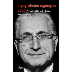 Biyografisine Sığmayan Adam – Ismail Hakkı Aydın Kitabı - Muttalip Asılı