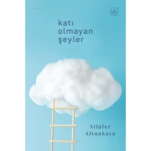 Katı Olmayan Şeyler - Nilüfer Altunkaya