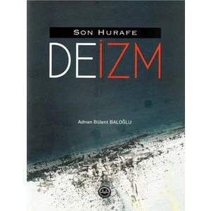 Son Hurafe "deizm" - Adnan Bülent Baloğlu