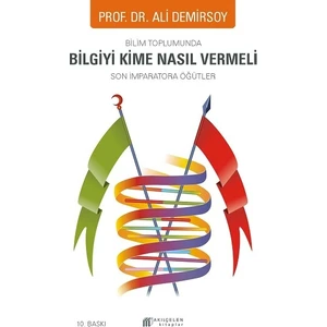 Bilim Toplumunda Bilgiyi Kime Nasıl Vermeli – Son Imparatora Öğütler - Ali Demirsoy