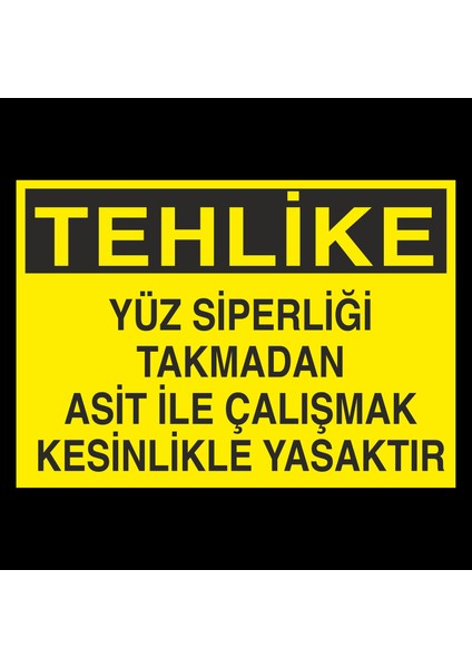 Tehlike Yüz Siperliği Takmadan Çalışmayın 40 x 60 cm