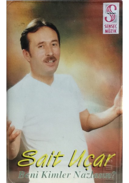 Sait Uçar - Beni Kimler Nazlasın ( Kaset )