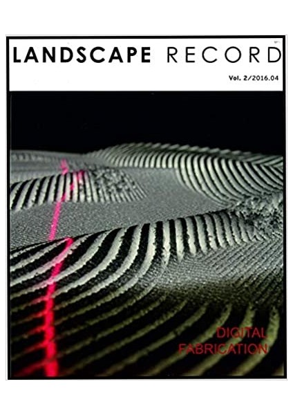 Digital Fabrication (Landscape Record Vol.2-2016)
