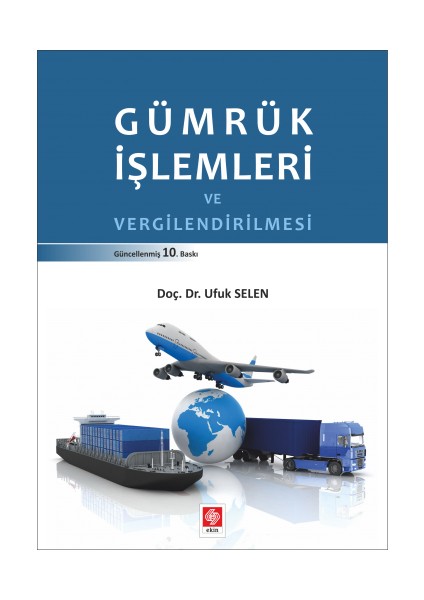 Ekin Yayınevi Gümrük Işlemleri ve Vergilendirilmesi - Ufuk Selen