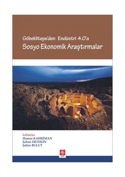 Göbeklitepe Endüstri 4.0'a Sosyo Ekonomik Araştırmalar - Hamza Kahriman -  Şaban Ert - Şahin Bulut