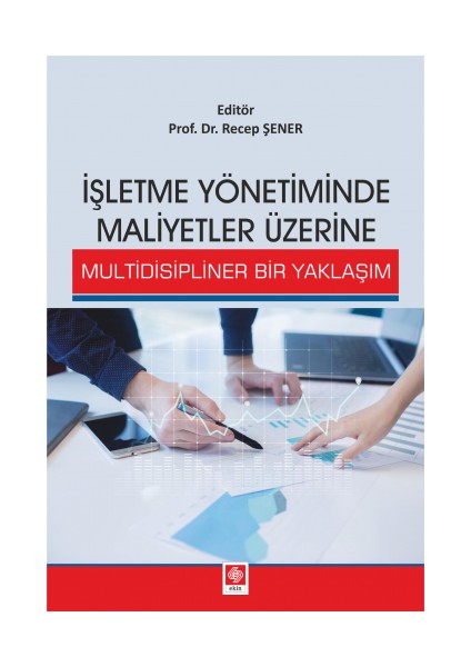 Işletme Yönetiminde Maliyetler Üzerine Multidisipliner Yaklaşım - Recep Şener