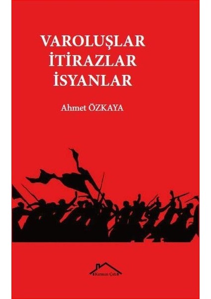 Varoluşlar - Itirazlar - Isyanlar - Ahmet Özkaya