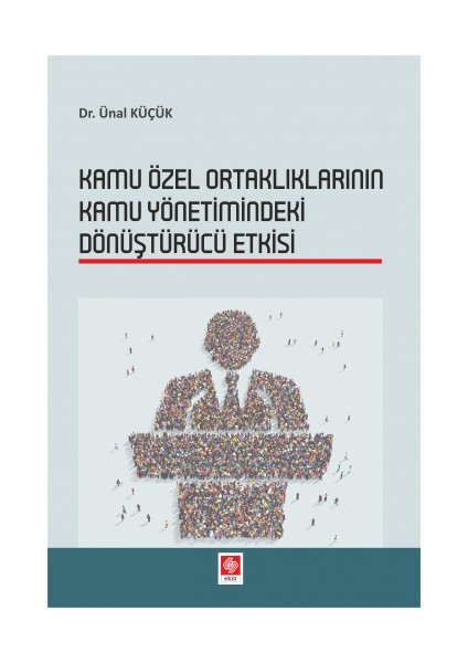 Kamu Özel Ortaklıklarının Kamu Yönetimindeki Dönüştürücü Etkisi - Ünal Küçük