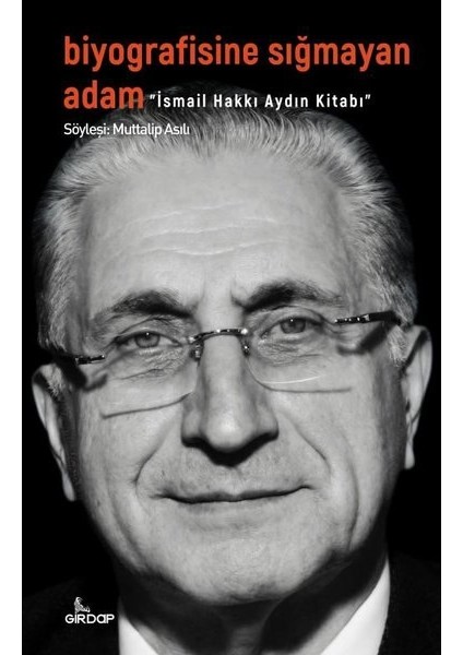 Biyografisine Sığmayan Adam – Ismail Hakkı Aydın Kitabı - Muttalip Asılı