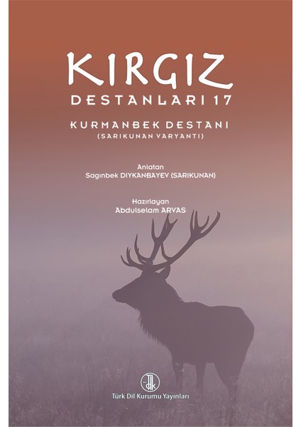 Kırgız Destanları 17 Kurmanbek Destanı (Sarıkunan Varyantı) - Abdulselam Arvas - Sagınbek Dıykanbayev