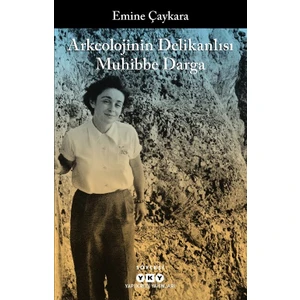Arkeolojinin Delikanlısı Muhibbe Darga - Emine Çaykara