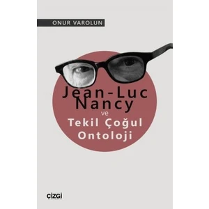 Jean-Luc Nancy ve Tekil Çoğul Ontoloji - Onur Varolun