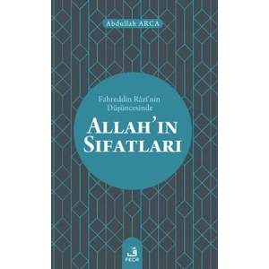 Fahreddin Razi’nin Düşüncesinde Allah’ın Sıfatları - Abdullah Arca