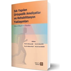 Sık Yapılan Ortopedikameliyatlar ve Rehabilitasyon Yaklaşımları - Mehmet Aşık