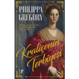 Kraliçenin Terbiyesi - Philippa Gregory