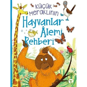 Küçük Meraklının Hayvanlar Alemi Rehberi - Camilla De La Bedoyere