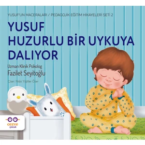 Yusuf Huzurlu Bir Uykuya Dalıyor / Yusuf’un Maceraları / Pedagojik  Eğitim Hikayeleri Seti 2 - Fazilet Seyitoğlu