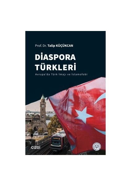 Diaspora Türkleri Avrupa'da Türk Imajı ve Islamofobi - Talip Küçükcan