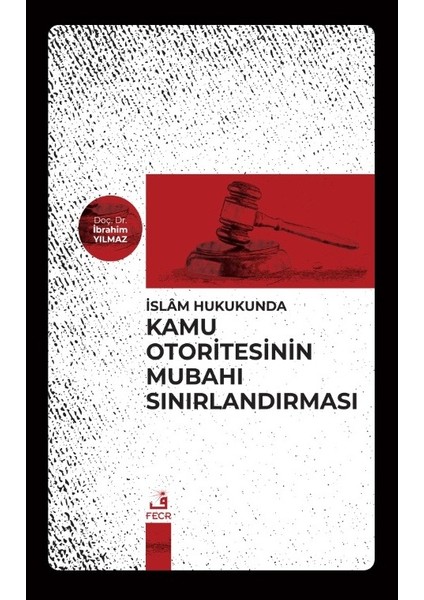 Islam Hukukunda Kamu Otoritesinin Mubahı Sınırlandırması - İbrahim Yılmaz