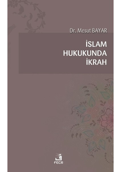 Islam Hukukunda Ikrah - Mesut Bayar