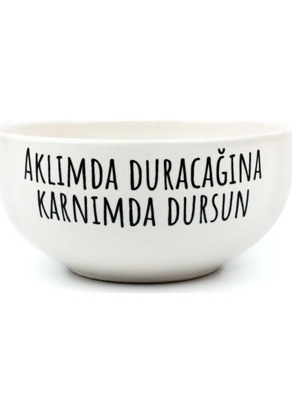 Aklımda Duracağına Karnımda Dursun Tasarım Seramik Kase