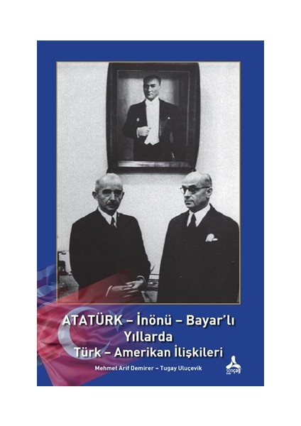 Atatürk - İnönü - Bayar'lı Yıllarda Türk - Amerikan İlişkileri | Mehmet Arif Demirer