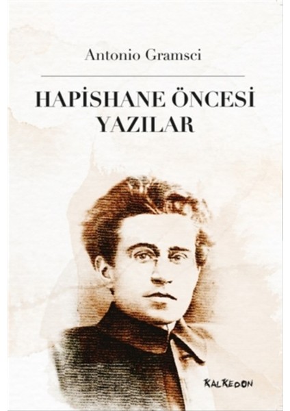 Hapishane Öncesi Yazılar - Antonio Gramsci