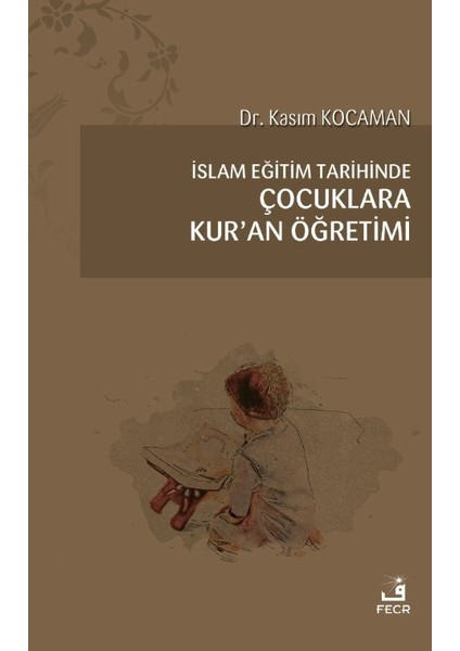 Islam Eğitim Tarihinde Çocuklara Kur’an Öğretimi - Kasım Kocaman