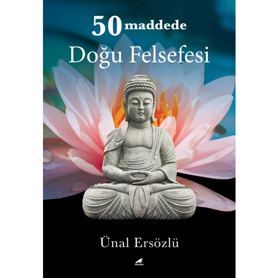 50 Maddede Doğu Felsefesi - Ünal Ersözlü - Ünal Ersözlü