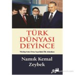 Türk Dünyası Deyince - Namık Kemal Zeybek
